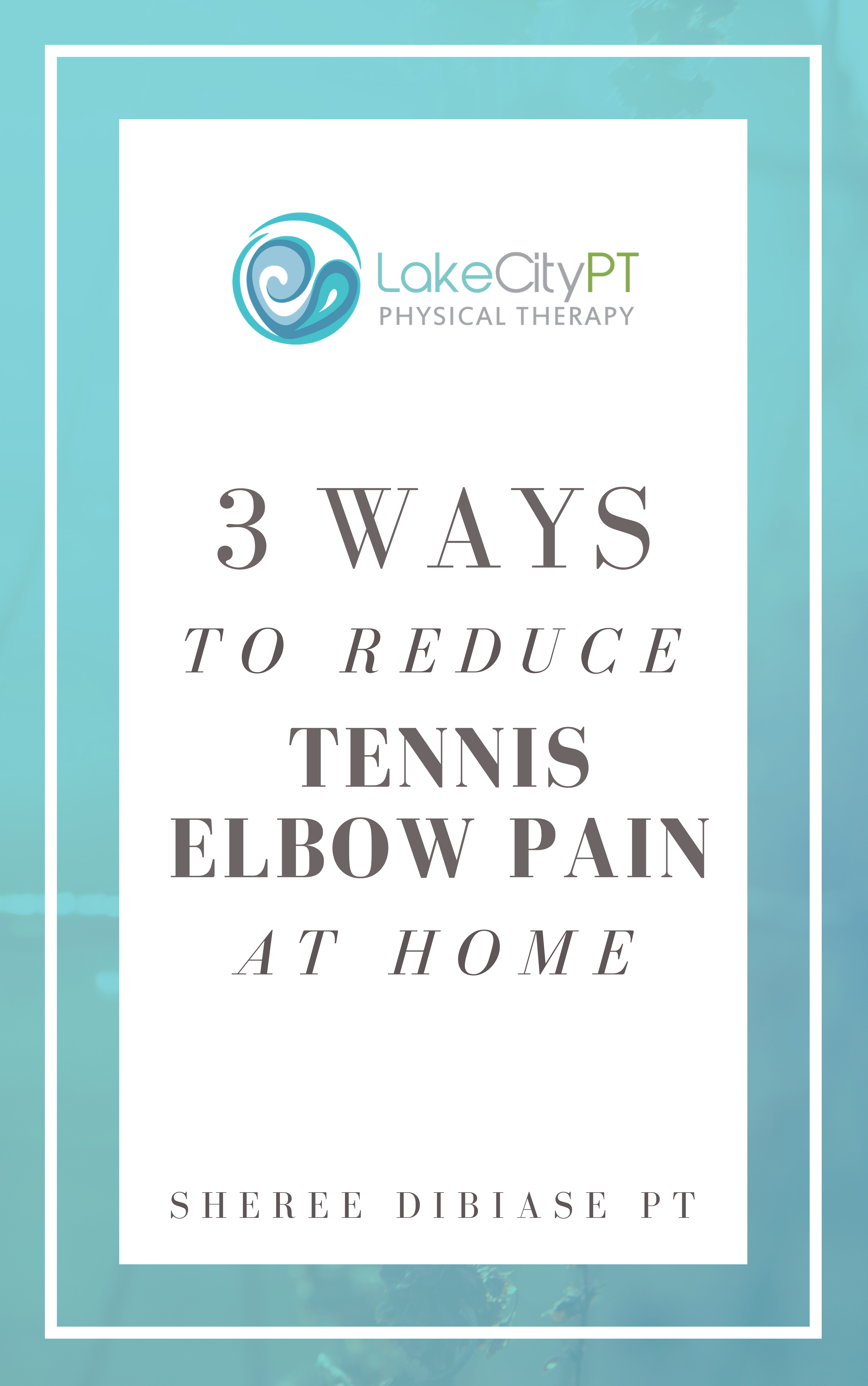 3 Ways To Reduce Tennis Elbow Pain At Home Lake City Physical Therapy sheree dibiase pt